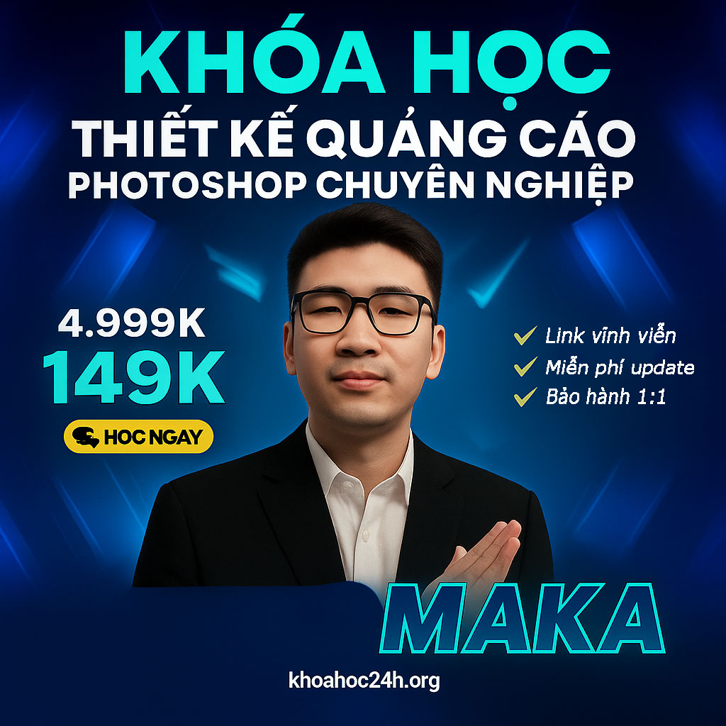 Khóa Học Thiết Kế Quảng Cáo Photoshop Chuyên Nghiệp – Maka Khóa Học Thiết Kế Quảng Cáo Photoshop Chuyên Nghiệp – Maka