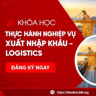 Khóa Học Thực Hành Nghiệp Vụ Xuất Nhập Khẩu - Logistics