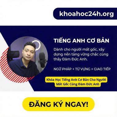 Khóa Học Tiếng Anh Cơ Bản Cho Người Mất Gốc Cùng Đàm Đức Anh