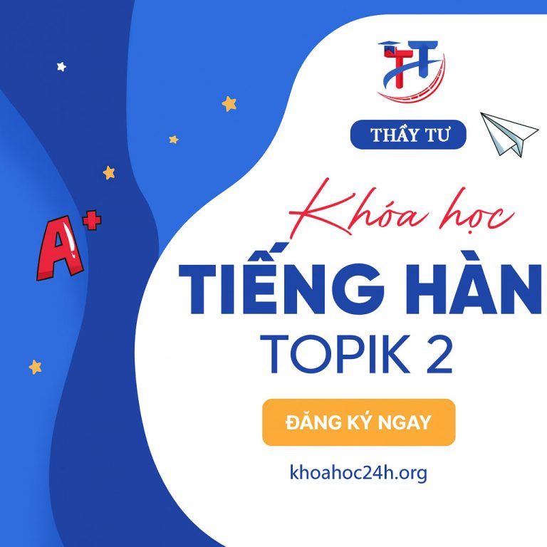 Khóa Học Tiếng Hàn TOPIK 2 Thầy Tư