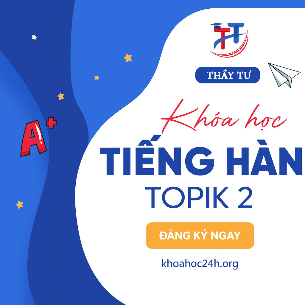 Khóa Học Tiếng Hàn TOPIK 2 Thầy Tư