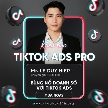 Khóa Học Tiktok Ads Pro - Bùng Nổ Doanh Số Với Tiktok Ads