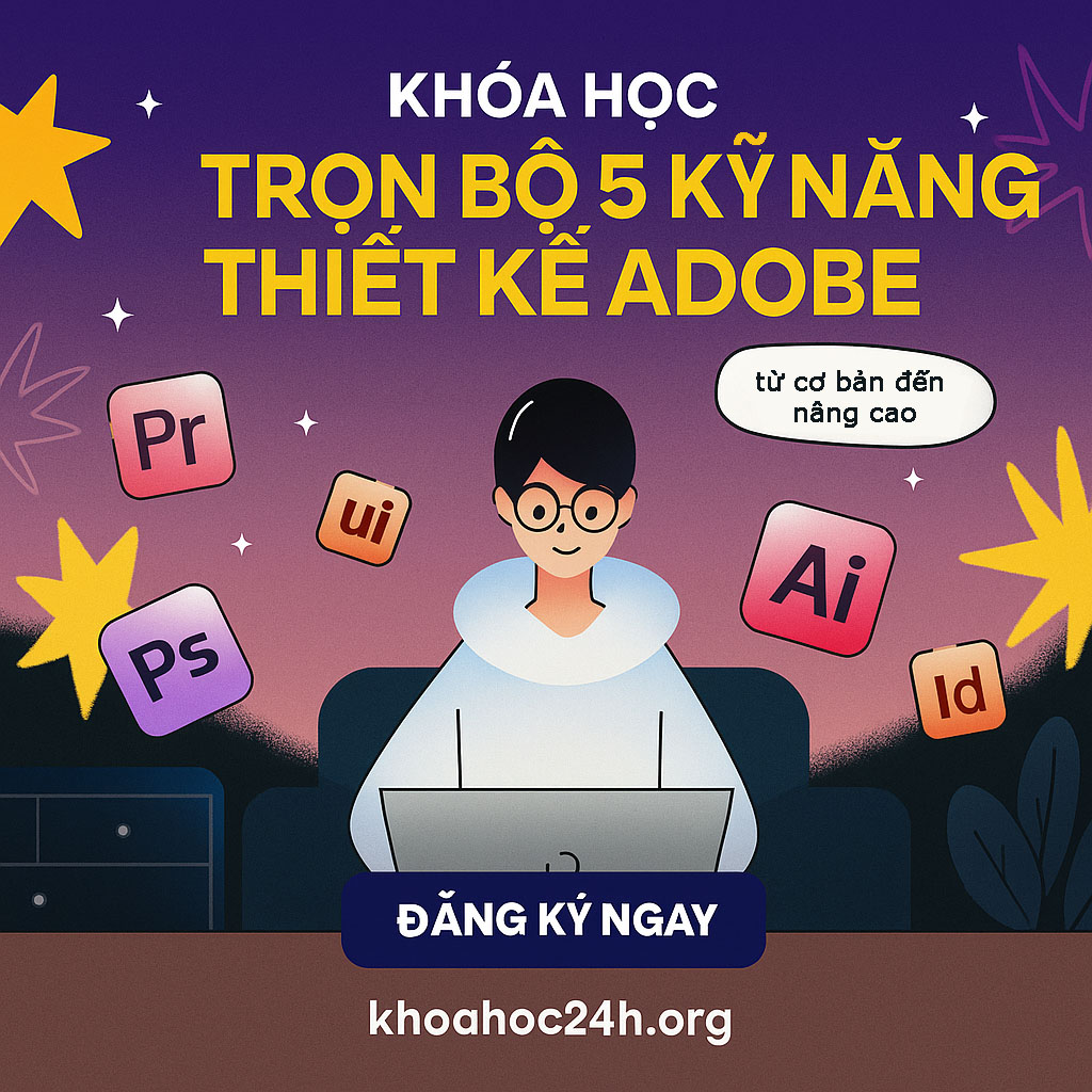 Khóa Học Trọn Bộ 5 Kỹ Năng Thiết Kế Adobe Khóa Học Trọn Bộ 5 Kỹ Năng Thiết Kế Adobe