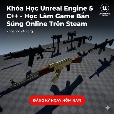 Khóa Học Unreal Engine 5 C++ - Học Làm Game Bắn Súng Online Trên Steam
