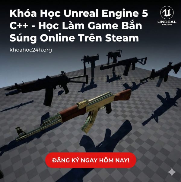 Khóa Học Unreal Engine 5 C++ – Học Làm Game Bắn Súng Online Trên Steam