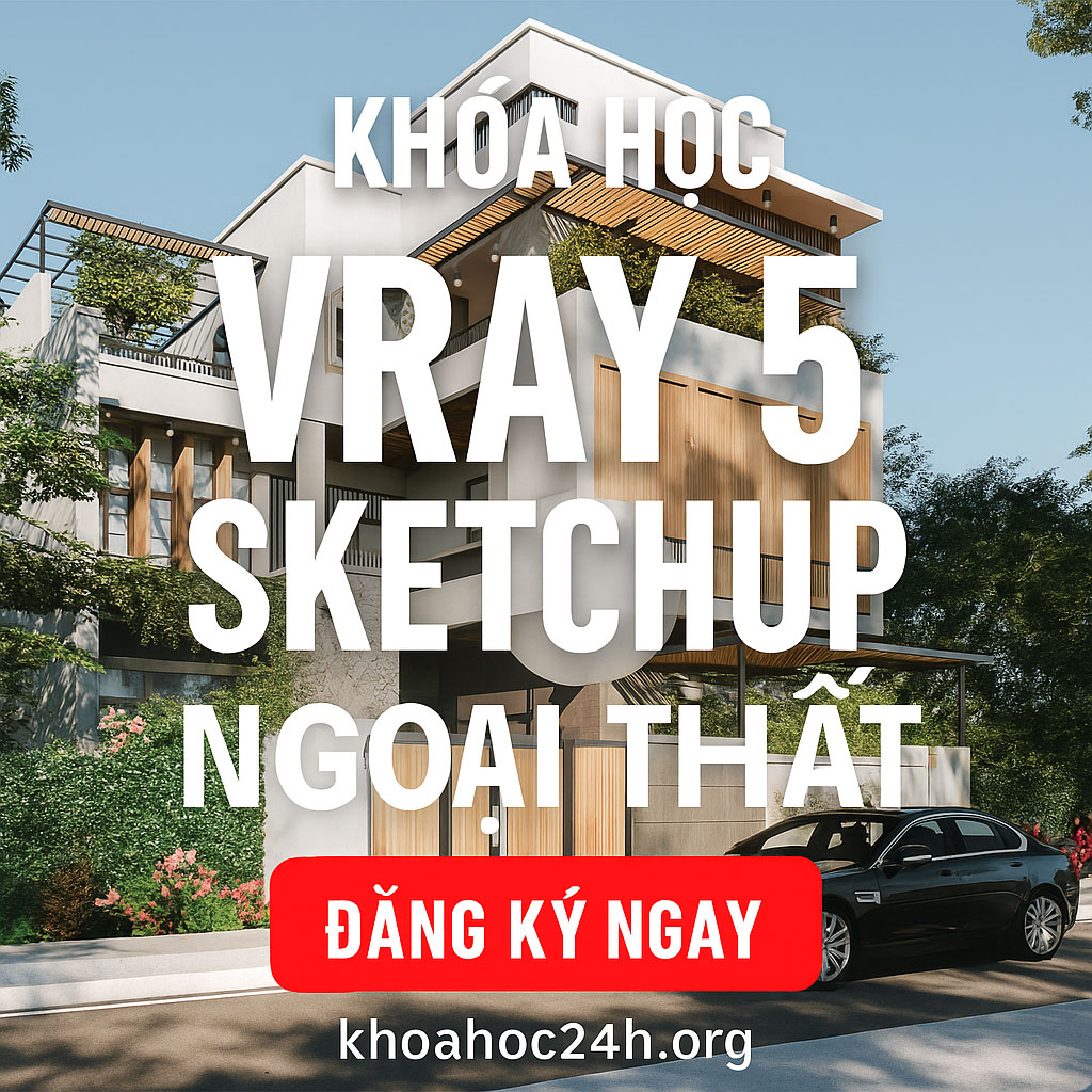 Khóa Học Vray 5 Sketchup Ngoại Thất Khóa Học Vray 5 Sketchup Ngoại Thất