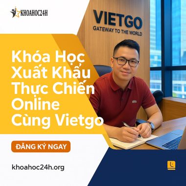 Khóa Học Xuất Khẩu Thực Chiến Online Cùng Vietgo