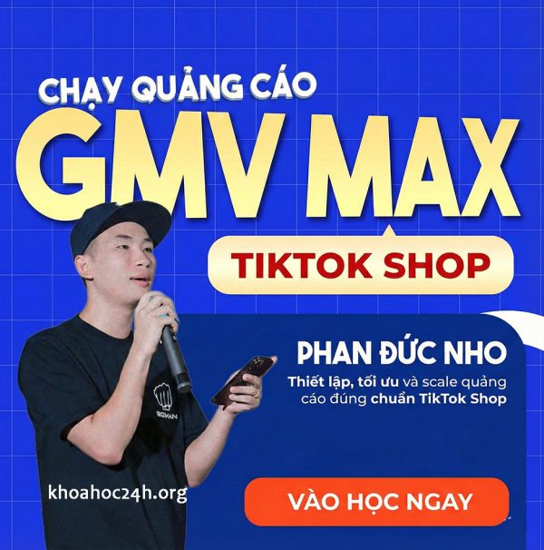 Khóa Học Chạy Quảng Cáo Gmv Max Tiktok Shop Của Phan Đức Nho