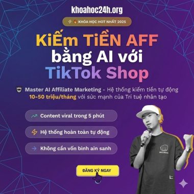 Khóa Học Kiếm Tiền AFF Bằng AI Với TikTok Shop Cùng Phan Đức Nho