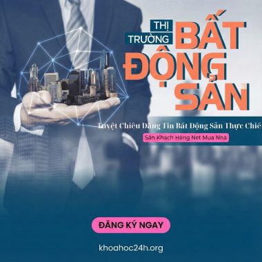 Khóa Học Tuyệt Chiêu Đăng Tin Bất Động Sản Thực Chiến