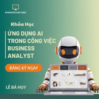 Khoá Học Ứng Dụng AI Trong Công Việc Business Analyst