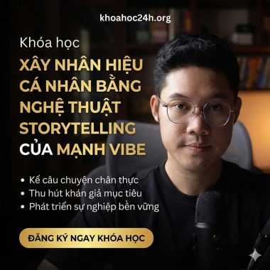 Khóa Học Xây Nhân Hiệu Cá Nhân Bằng Nghệ Thuật Storytelling Của Mạnh Vibe