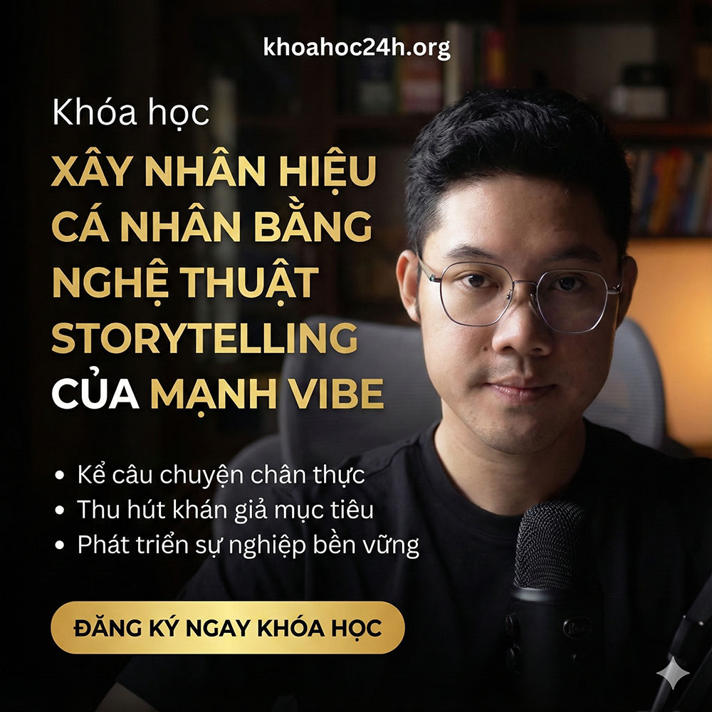Khóa Học Xây Nhân Hiệu Cá Nhân Bằng Nghệ Thuật Storytelling Của Mạnh Vibe