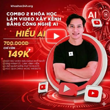 Combo 2 Khóa Học Tạo Video AI Đỉnh Cao Cùng Hiếu AI