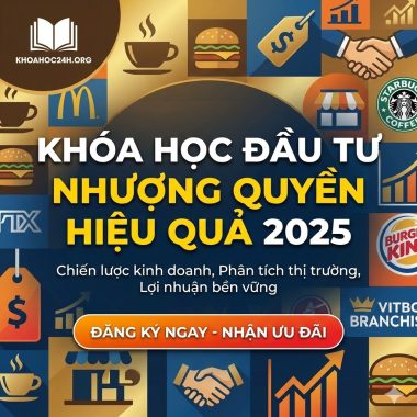 Khóa Học Đầu Tư Nhượng Quyền Hiệu Quả 2025