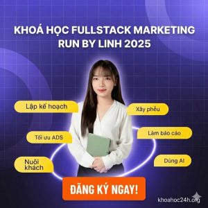 Khóa Học Fullstack Marketing Thực Chiến Run By Linh 2025