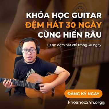 Khóa Học Guitar Đệm Hát 30 Ngày Cùng Hiển Râu