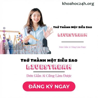 Khóa Học Trở Thành Một Siêu Sao Livestream