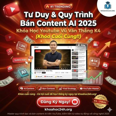 Khóa Học Youtube Vũ Văn Thắng K4 - Tư Duy & Quy Trình Bán Content AI 2025