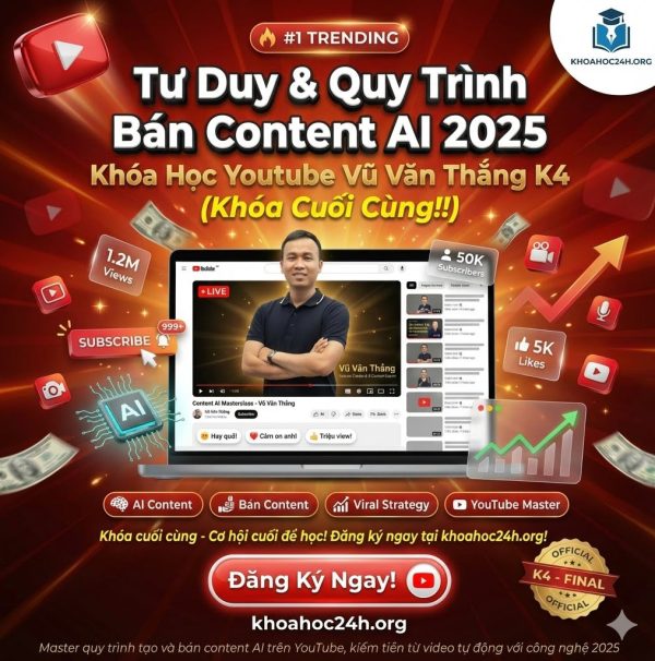 Khóa Học Youtube Vũ Văn Thắng K4 – Tư Duy & Quy Trình Bán Content AI 2025
