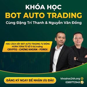 Khóa Học BOT AUTO TRADING Cùng Đặng Trí Thanh & Nguyễn Văn Đồng