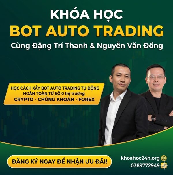 Khóa Học BOT AUTO TRADING Cùng Đặng Trí Thanh & Nguyễn Văn Đồng