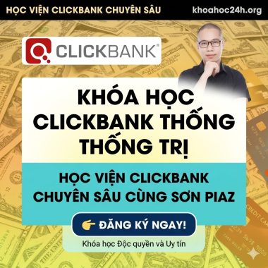 Khóa Học Clickbank Thống Trị – Học Viện Clickbank Chuyên Sâu Cùng Sơn Piaz