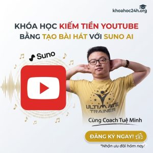 Khóa Học Kiếm Tiền YouTube Bằng Tạo Bài Hát Với Suno AI Cùng Coach Tuệ Minh