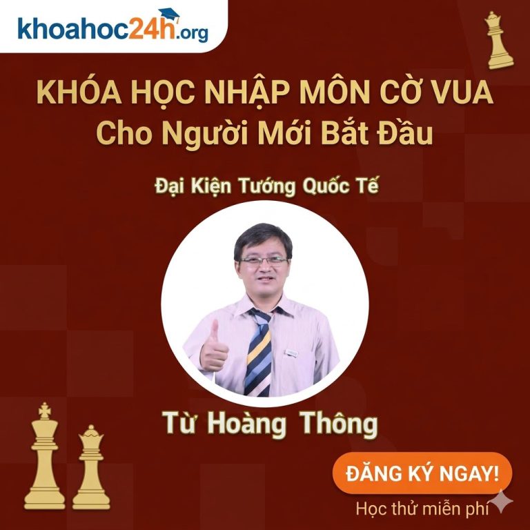Khóa Học Nhập Môn Cờ Vua Cho Người Mới Bắt Đầu Của Đại Kiện Tướng Từ Hoàng Thông