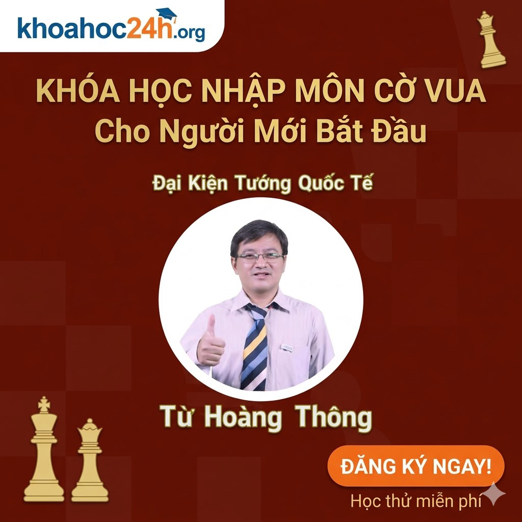 Khóa Học Nhập Môn Cờ Vua Cho Người Mới Bắt Đầu Của Đại Kiện Tướng Từ Hoàng Thông