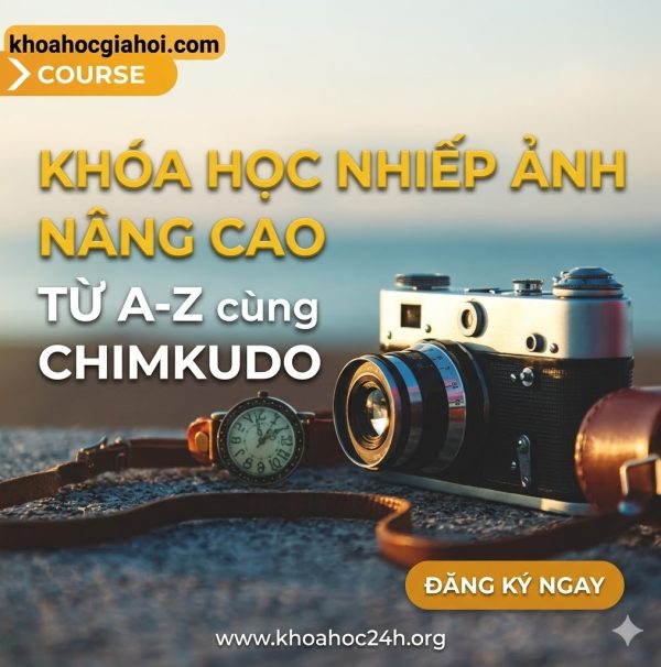 Khóa Học Nhiếp Ảnh Nâng Cao Từ A-Z cùng Chimkudo