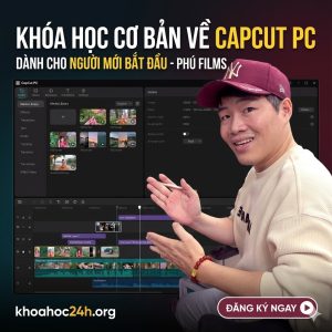 Khóa học cơ bản về Capcut dành cho người mới bắt đầu – Phú Films