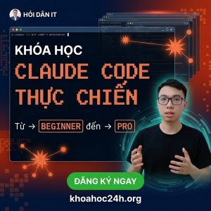 Khóa Học Claude Code Thực Chiến – Từ Beginner đến Pro (Vibe Coding) Cùng Hỏi Dân IT