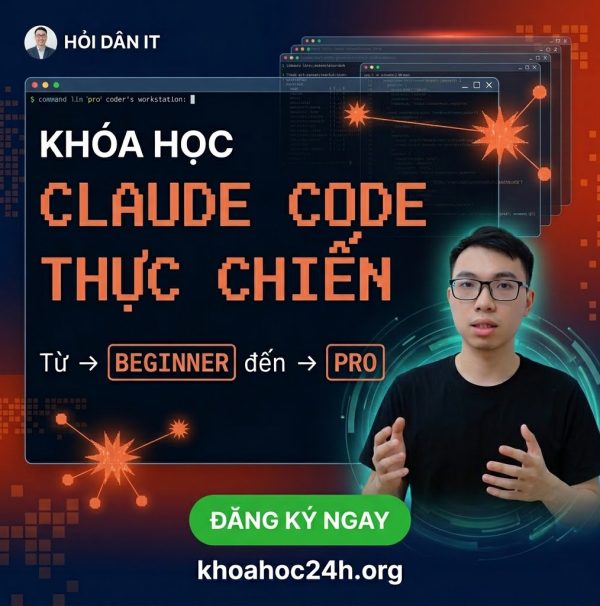 Khóa Học Claude Code Thực Chiến – Từ Beginner đến Pro (Vibe Coding) Cùng Hỏi Dân IT