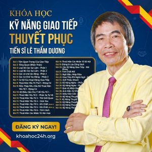 Khóa Học Kỹ Năng Giao Tiếp Thuyết Phục – Tiến Sĩ Lê Thẩm Dương