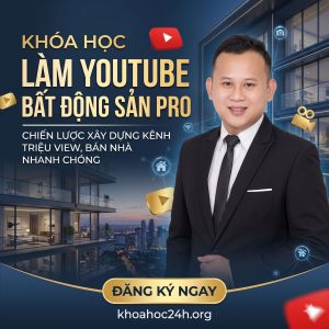 Khóa Học Làm YouTube Bất Động Sản Pro