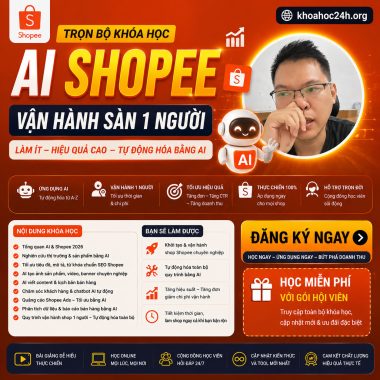 Trọn Bộ Khóa Học AI Shopee – Vận Hành Sàn 1 Người