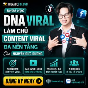 Khóa Học DNA Viral – Làm Chủ Content Viral Đa Nền Tảng Của Nguyễn Đức Dương