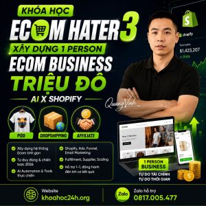 Trọn Bộ Khóa Học Ecom Hater 3 Của Quang Vinh: Xây Dựng Doanh Nghiệp Ecom 1 Người Triệu Đô