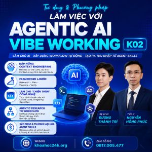 KHÓA HỌC TƯ DUY & PHƯƠNG PHÁP LÀM VIỆC VỚI AGENTIC AI VIBE WORKING K02