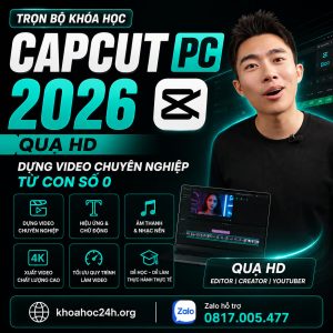 Trọn Bộ Khóa Học Capcut PC 2026 – Quạ HD: Dựng Video Chuyên Nghiệp Từ Con Số 0