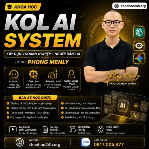 Trọn Bộ Khóa Học KOL AI SYSTEM: Xây Dựng Doanh Nghiệp 1 Người Cùng Phong Menly