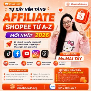 Trọn Bộ Khóa Học Tự Xây Nền Tảng Affiliate Shopee Từ A-Z Mới Nhất 2026 Cùng Mai Tây