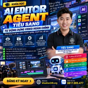 Khóa Học AI Editor Agent Tiêu Sang – Tự Động Dựng Video Hoàn Chỉnh