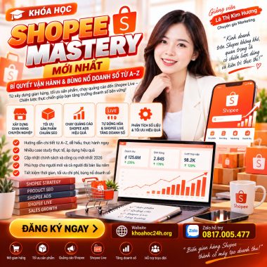 Khóa Học Shopee Mastery Mới Nhất Bí Quyết Vận Hành Bùng Nổ Doanh Số Từ A–Z